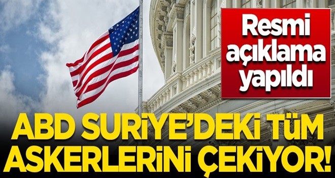 Resmen duyuruldu! ABD Suriye'deki askerlerini çekiyor