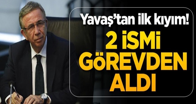 Mansur Yavaş'tan ilk kıyım! 2 ismi görevden aldı