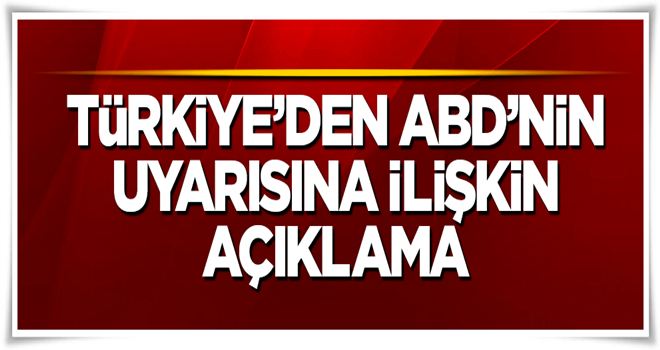 Dışişleri'nden ABD'nin uyarısına ilişkin açıklama