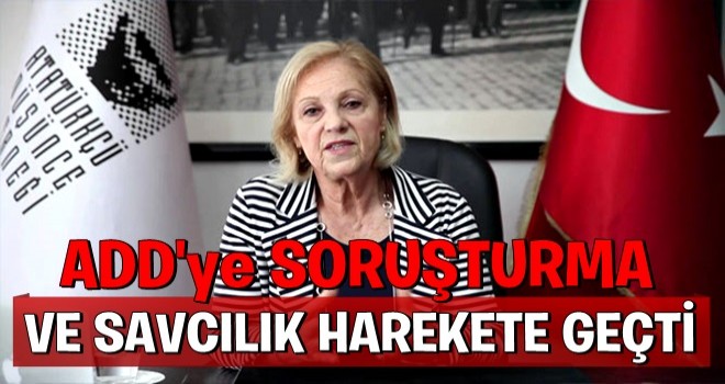 Ankara Cumhuriyet Başsavcılığı ADD hakkında soruşturma başlattı