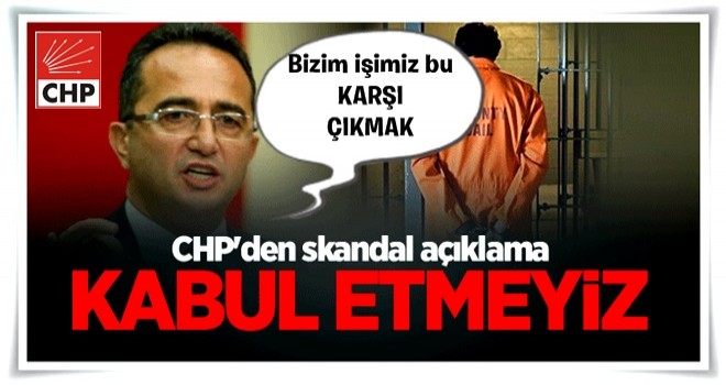 CHP'den skandal açıklama: Kabul etmeyiz