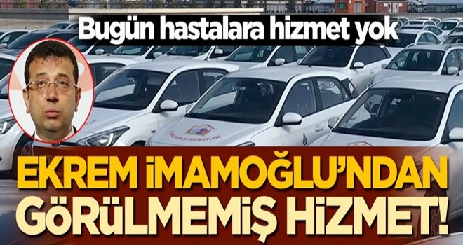 Ekrem İmamoğlu'ndan görülmemiş hizmet! Bugün hastalara hizmet yok