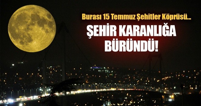 Bu akşam İstanbul 1 saatliğine karanlığa büründü!