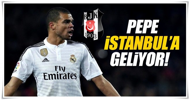 Son dakika: Pepe İstanbul'a geliyor