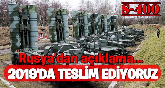 Rusya: S-400’ü Türkiye’ye 2019 sonuna doğru göndereceğiz