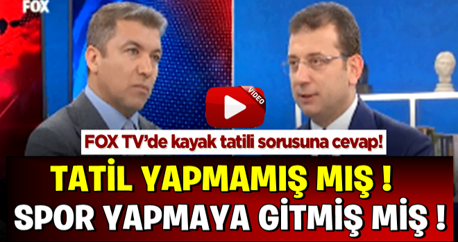 FOX TV’de kayak tatili sorusuna cevap! İmamoğlu kendini böyle savundu