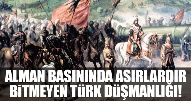 Alman basınında asırlardır bitmeyen Türk düşmanlığı