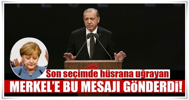 Cumhurbaşkanı Erdoğan'dan Merkel'e önemli mesaj!