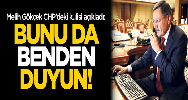 Melih Gökçek CHP'deki kulisi açıkladı: Bunu da benden duyun!