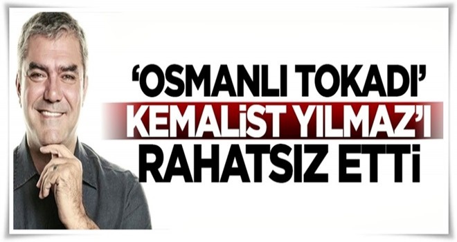 'Osmanlı tokadı' Kemalist Yılmaz'ı rahatsız etti