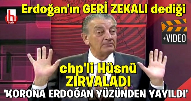 CHP'li Hüsnü Bozkurt korona için Erdoğan'ı suçladı