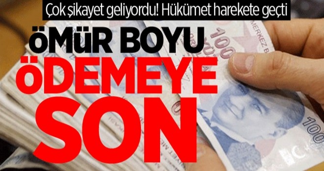 Hükümet harekete geçti! Ömür boyu ödemeye son