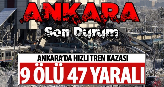 Ankara'da Yüksek Hızlı Tren kazası! 46 yaralı 7 ölü