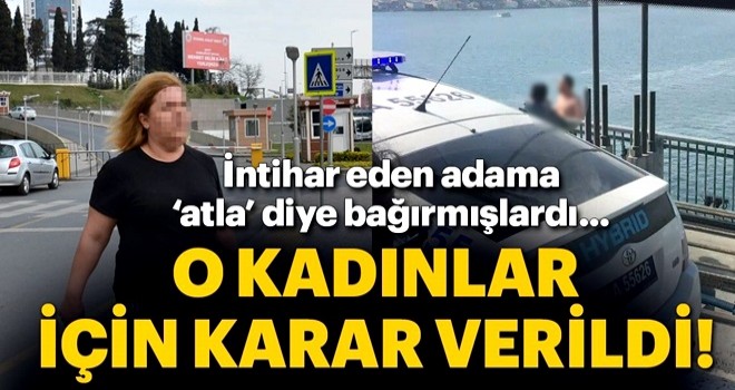 İntihar eden şahsa 'atla' diyen kadınlara 3 yıl 4'er ay hapis