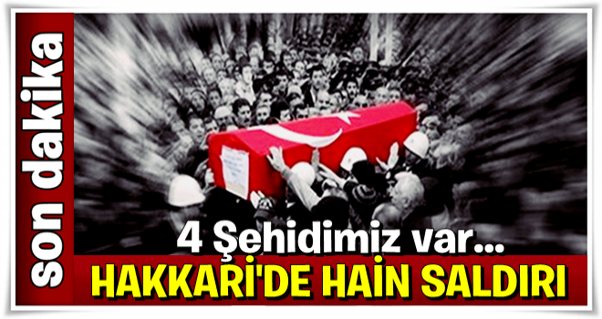 Hakkari'de patlama: 4 askerimiz şehit...