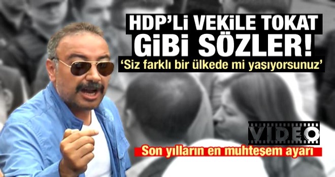 "Bizim devletimiz sizin devletinizdir. Siz farklı bir ülkede mi yaşıyorsunuz?''