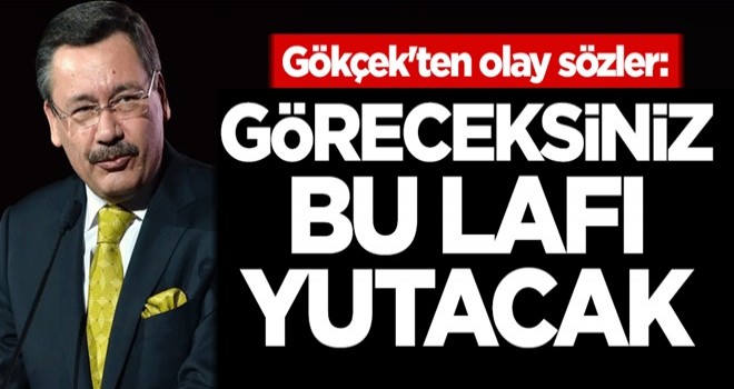 Gökçek'ten olay sözler: Göreceksiniz bu lafı yutacak