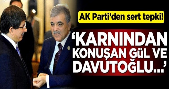 AK Parti’den sert tepki! 'Karnından konuşan Gül ve Davutoğlu…'