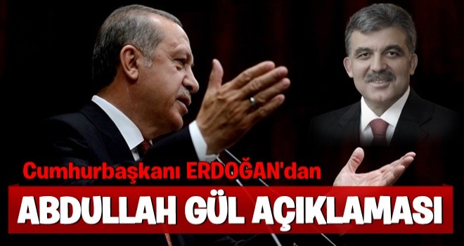 Erdoğan'dan 'Abdullah Gül' yorumu: Bunu ona...