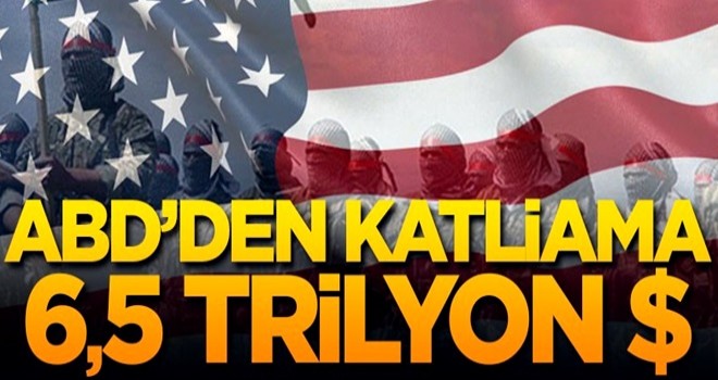 ABD’den katliama 6.5 trilyon $