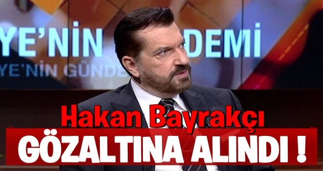 Hakan Bayrakçı gözaltına alındı