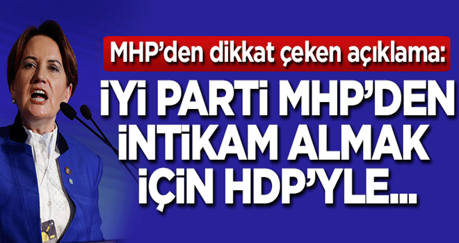 Dikkat çeken açıklama: İYİ Parti MHP'den intikam almak için HDP'yle...