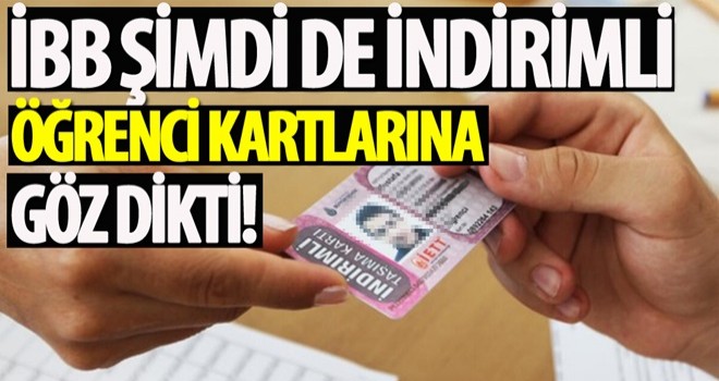 İBB şimdi de indirimli öğrenci kartlarına göz dikti