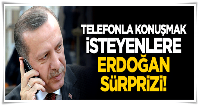 Telefonla konuşmak isteyenlere Erdoğan sürprizi!