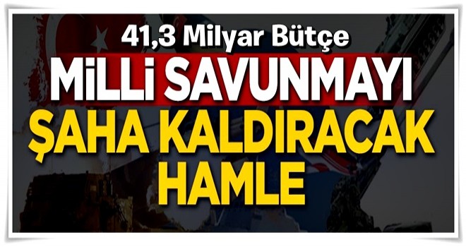 Milli savunmayı şaha kaldıracak hamle