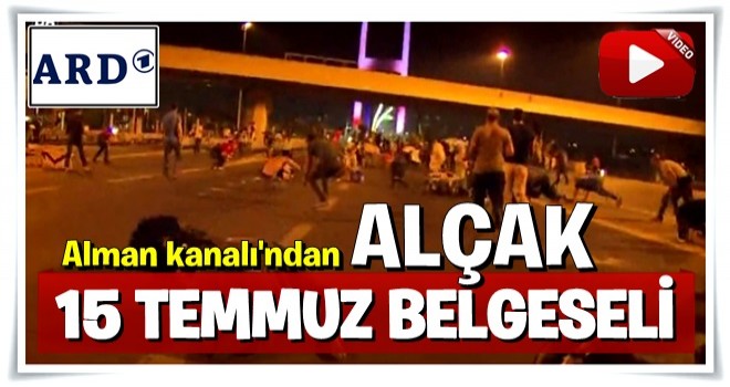 Alman kanalından skandal 15 Temmuz belgeseli