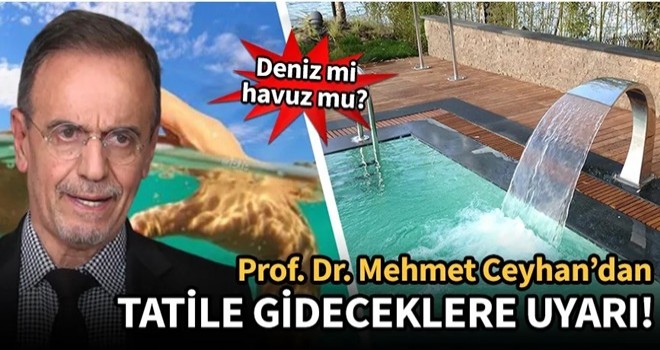 Deniz mi, havuz mu? Prof. Dr. Mehmet Ceyhan'dan tatil uyarısı!