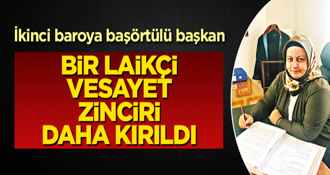 Bir laikçi vesayet zinciri daha kırıldı! İkinci baroya başörtülü başkan