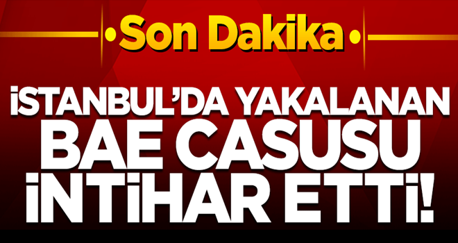 İstanbul'da yakalanan BAE casusu intihar etti!