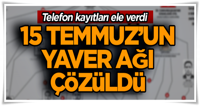 15 Temmuz’un yaver ağı çözüldü… Telefon kayıtları ele verdi