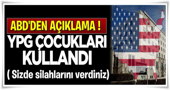 ABD açıkladı: YPG çocukları kullandı