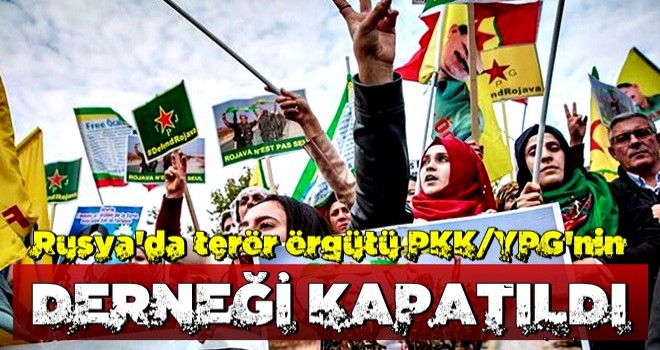 Rusya'da PKK/YPG'nin derneği kapatıldı!