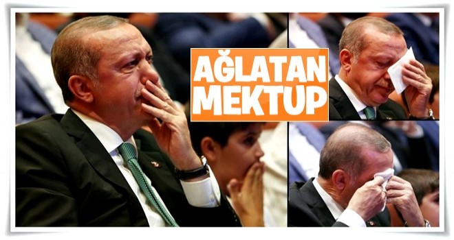 Cumhurbaşkanı Erdoğan'ı ağlatan mektup