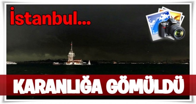 Şiddetli yağış öncesi İstanbul karanlığa gömüldü