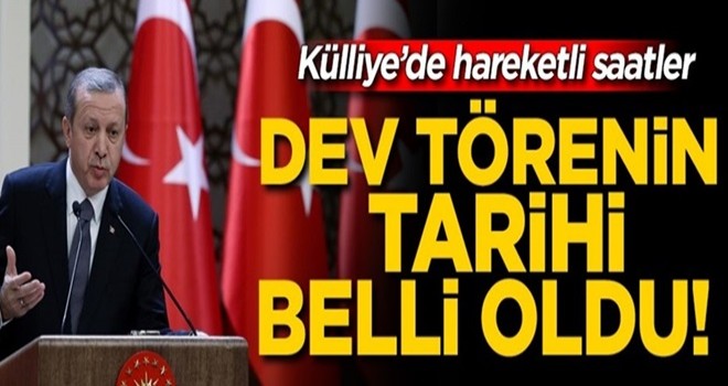 Külliye'de hareketli saatler! Dev törenin tarihi belli oldu