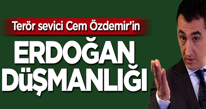 Terör sevici Cem Özdemir'in Erdoğan düşmanlığı