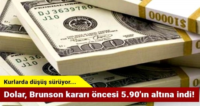 Dolar, Brunson kararı öncesi 5.90'ın altına indi!