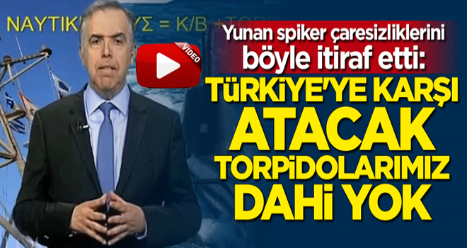 Yunan spiker: Atacak torpidomuz dahi yok