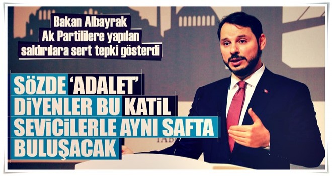 Bakan Albayrak AK Parti'lilere yapılan saldırılara sert tepki gösterdi