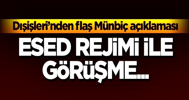 Dışişleri'nden flaş Münbiç açıklaması! Esed rejimi ile görüşme...