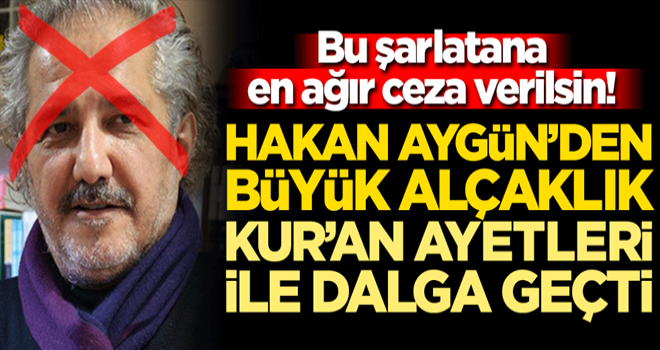 Bu şarlatana en ağır ceza verilsin! Küstah Hakan Aygün'den büyük alçaklık