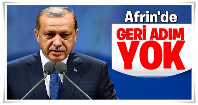 Cumhurbaşkanı Erdoğan: Afrin hallolacaktır, geri adım atmak yok