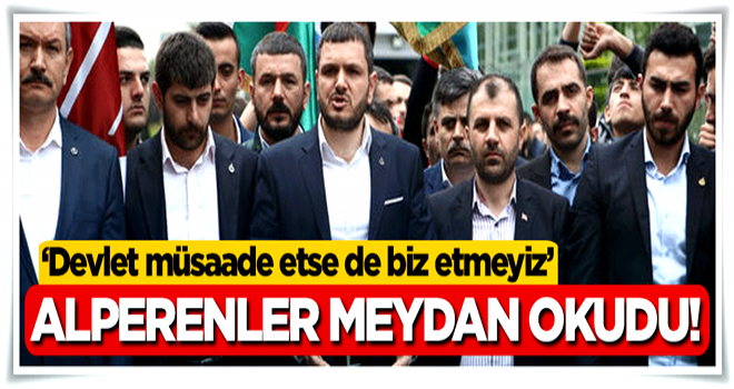 'Devlet müsaade etse de biz etmeyiz'