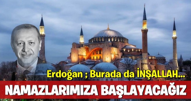 Cumhurbaşkanı Erdoğan'dan Ayasofya açıklaması