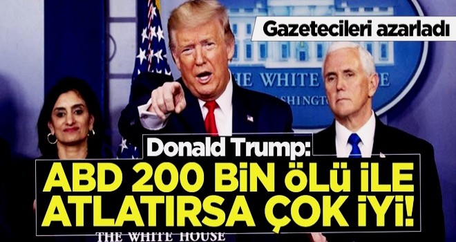 Trump: ABD 200 bin ölü ile atlatırsa çok iyi!