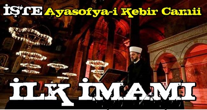 Türkiye nefesini tuttu! İşte Ayasofya'nın ilk imamı